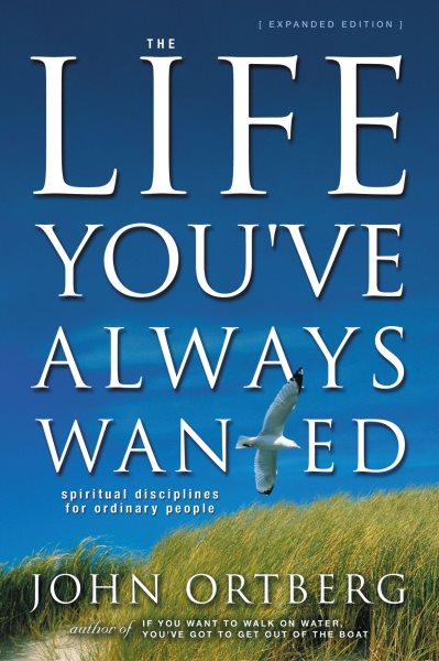 The Life You've Always Wanted: Spiritual Disciplines for Ordinary People cover