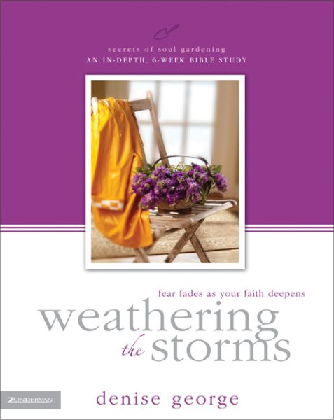 Weathering the Storms: Fear Fades as Your Faith Deepens (Secrets of Soul Gardening) cover
