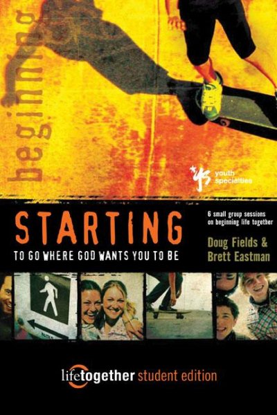 STARTING to Go Where God Wants You to Be--Student Edition: 6 Small Group Sessions on Beginning Life Together cover