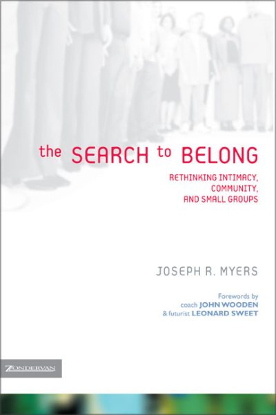 The Search to Belong: Rethinking Intimacy, Community, and Small Groups cover