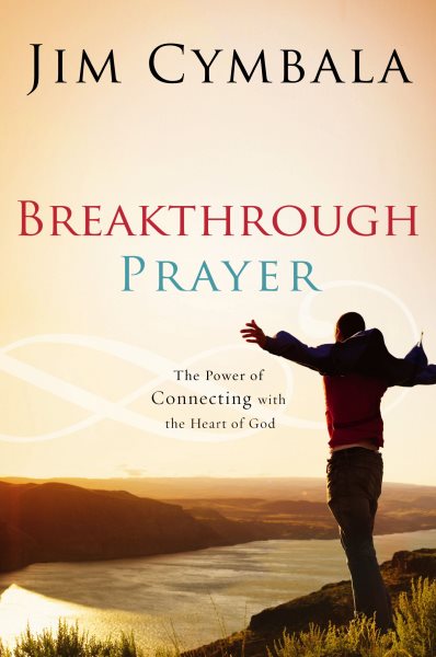 Breakthrough Prayer: The Power of Connecting with the Heart of God cover