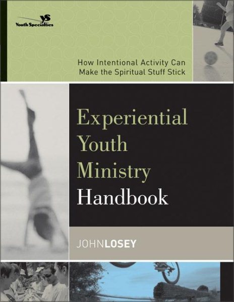 Experiential Youth Ministry Handbook: How Intentional Activity Can Make the Spiritual Stuff Stick (Youth Specialties) cover