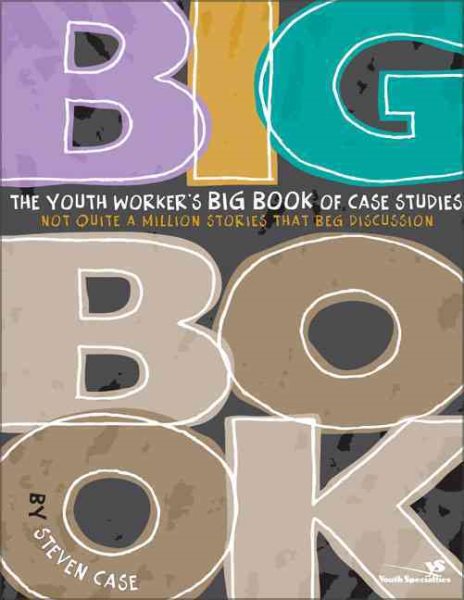 The Youth Worker's Big Book of Case Studies: Not Quite a Million Stories That Beg Discussion (Youth Specialties (Zondervan)) cover