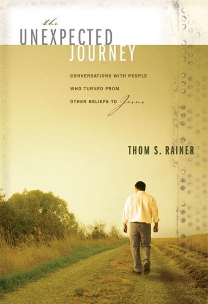 The Unexpected Journey: Conversations with People Who Turned from Other Beliefs to Jesus cover