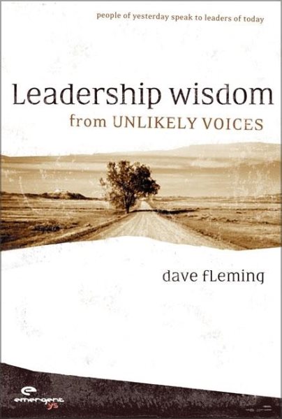 Leadership Wisdom from Unlikely Voices: People of Yesterday Speak to Leaders of Today cover