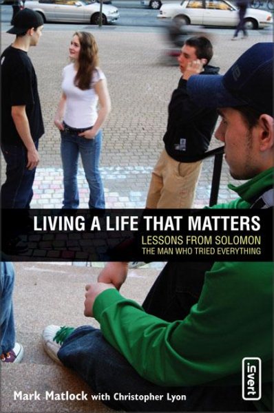 Living a Life That Matters: Lessons from Solomon, the Man Who Tried Everything cover