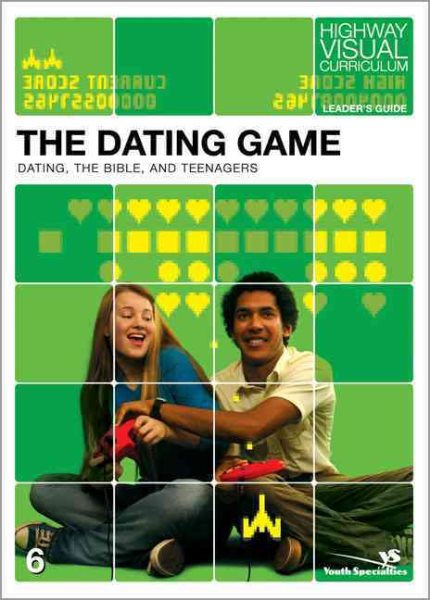 The Dating Game Volume 6 Leader's Guide: Dating, the Bible, and Teenagers (Highway Visual Curriculum) cover