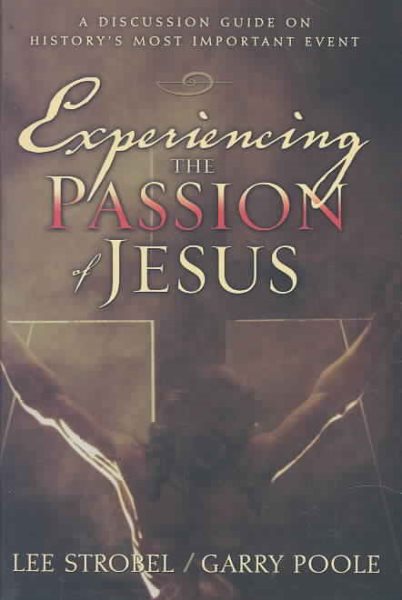 Experiencing the Passion of Jesus: A Discussion Guide on History's Most Important Event cover