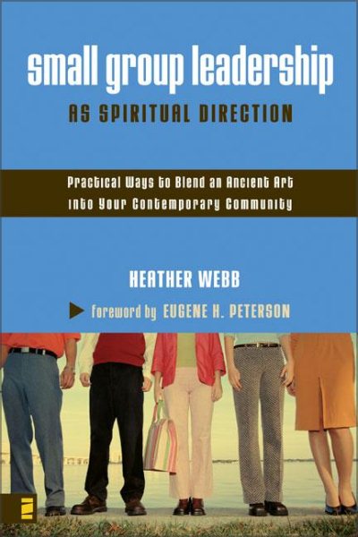 Small Group Leadership as Spiritual Direction: Practical Ways to Blend an Ancient Art into Your Contemporary Community cover