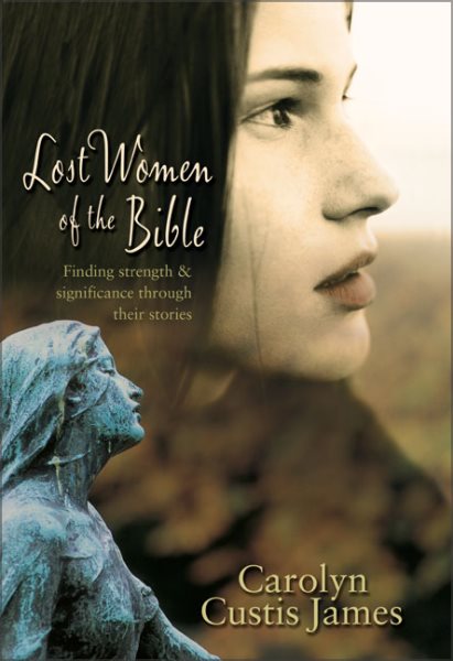 Lost Women of the Bible: Finding Strength & Significance through Their Stories cover