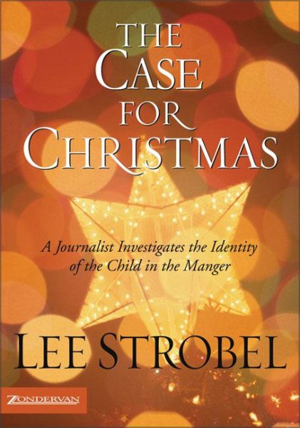 The Case for Christmas: A Journalist Investigates the Identity of the Child in the Manger (Strobel, Lee) cover