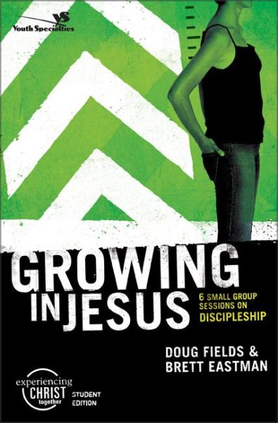 Growing in Jesus, Participant's Guide: 6 Small Group Sessions on Discipleship (Experiencing Christ Together Student Edition) cover