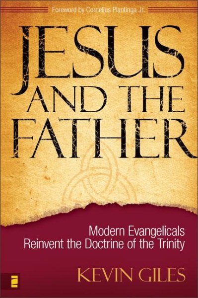 Jesus and the Father: Modern Evangelicals Reinvent the Doctrine of the Trinity cover