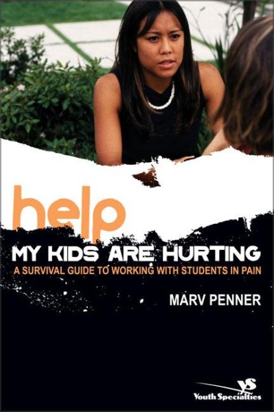 Help! My Kids Are Hurting: A Survival Guide to Working with Students in Pain (Youth Specialties (Paperback)) cover