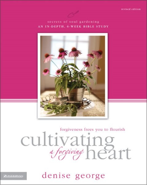Cultivating a Forgiving Heart: Forgiveness Frees You to Flourish (Secrets of Soul Gardening) cover