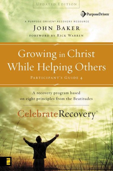Growing in Christ While Helping Others Participant's Guide 4: A Recovery Program Based on Eight Principles from the Beatitudes (Celebrate Recovery) cover
