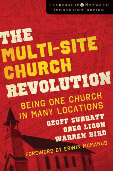 Multi-Site Church Revolution: Being One Church in Many Locations cover