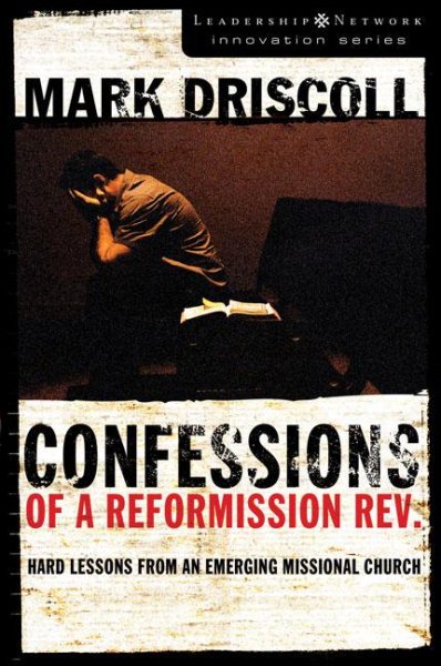 Confessions of a Reformission Rev.: Hard Lessons from an Emerging Missional Church (The Leadership Network Innovation) cover