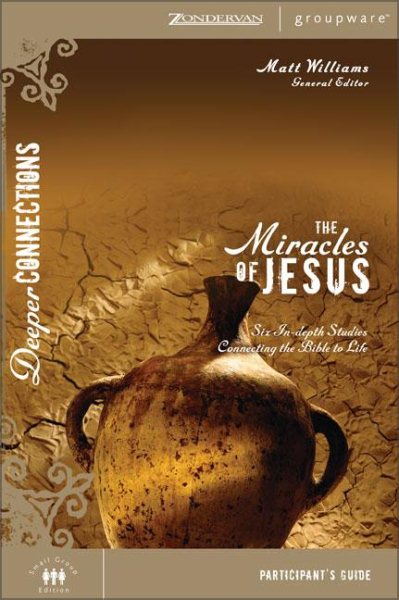 The Miracles of Jesus Participant's Guide: Six In-depth Studies Connecting the Bible to Life (Deeper Connections) cover