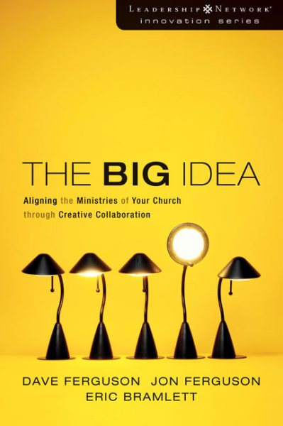 The Big Idea: Aligning the Ministries of Your Church through Creative Collaboration (Leadership Network Innovation Series) cover