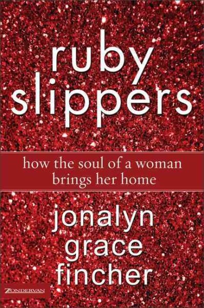 Ruby Slippers: How the Soul of a Woman Brings Her Home cover