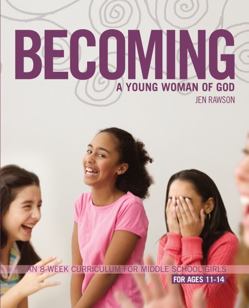 Becoming a Young Woman of God: An 8-Week Curriculum for Middle School Girls cover