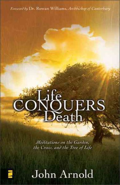 Life Conquers Death: Meditations on the Garden, the Cross, and the Tree of Life cover