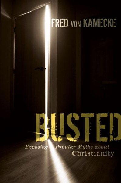 Busted: Exposing Popular Myths about Christianity cover