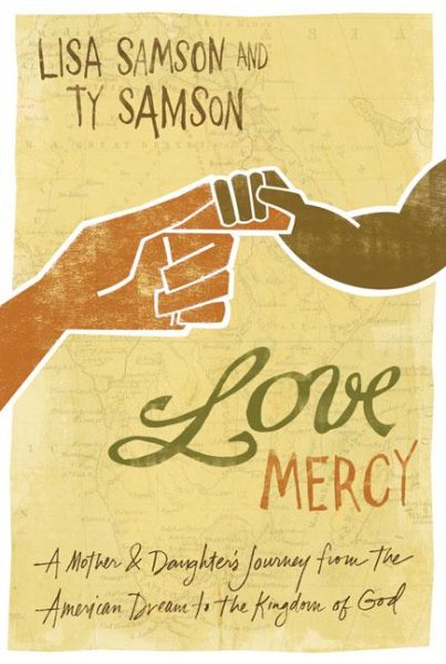 Love Mercy: A Mother and Daughter's Journey from the American Dream to the Kingdom of God cover