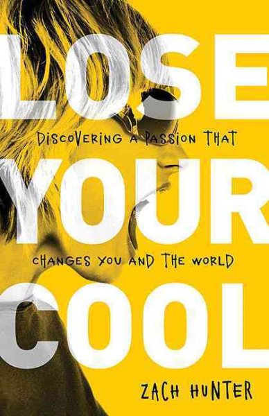 Lose Your Cool: Discovering a Passion that Changes You and the World (Invert) cover