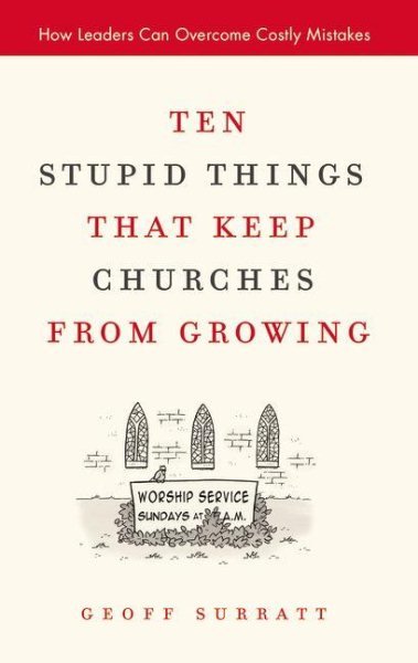 Ten Stupid Things That Keep Churches from Growing: How Leaders Can Overcome Costly Mistakes cover