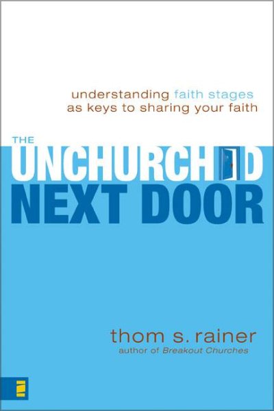 The Unchurched Next Door: Understanding Faith Stages as Keys to Sharing Your Faith cover