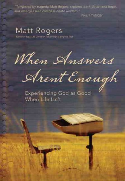 When Answers Aren't Enough: Experiencing God as Good When Life Isn't