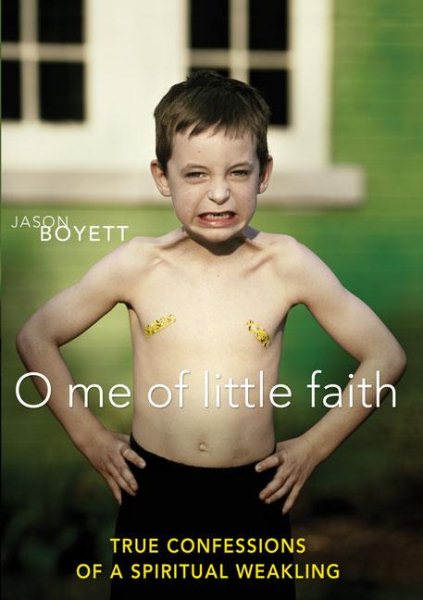 O Me of Little Faith: True Confessions of a Spiritual Weakling cover