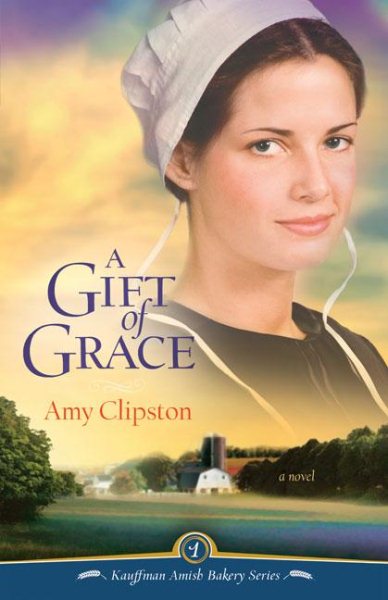 A Gift of Grace: A Novel (Kauffman Amish Bakery Series) cover