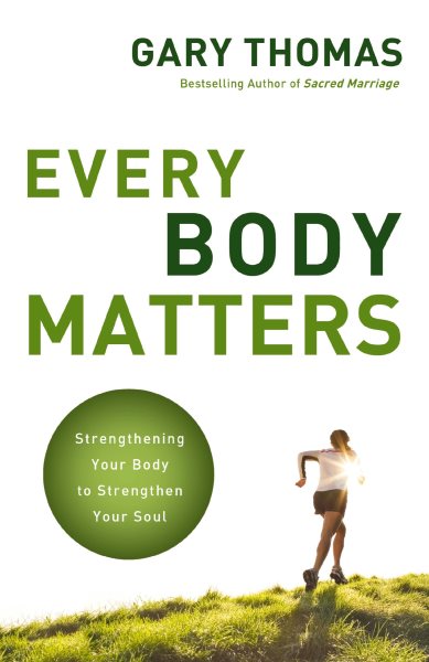 Every Body Matters: Strengthening Your Body to Strengthen Your Soul cover