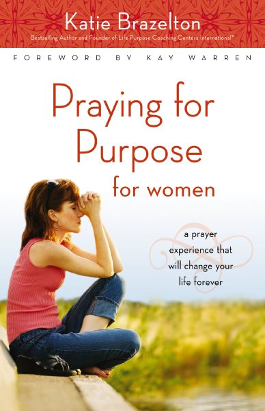 Praying for Purpose for Women: A Prayer Experience That Will Change Your Life Forever (Pathway to Purpose) cover