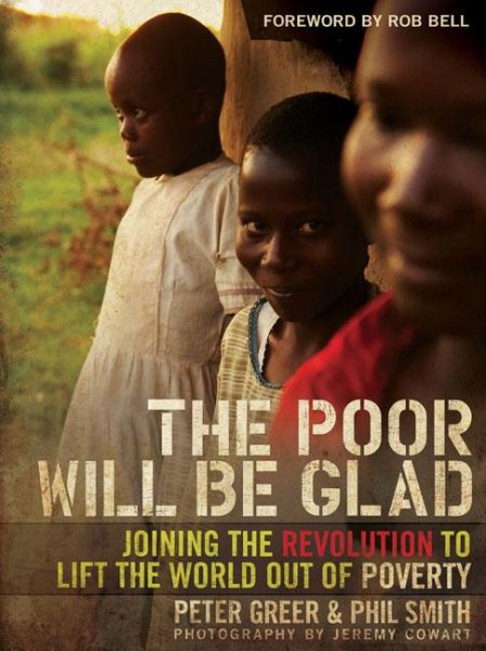 The Poor Will Be Glad: Joining the Revolution to Lift the World Out of Poverty cover