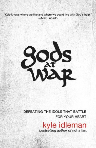 Gods at War: Defeating the Idols that Battle for Your Heart cover