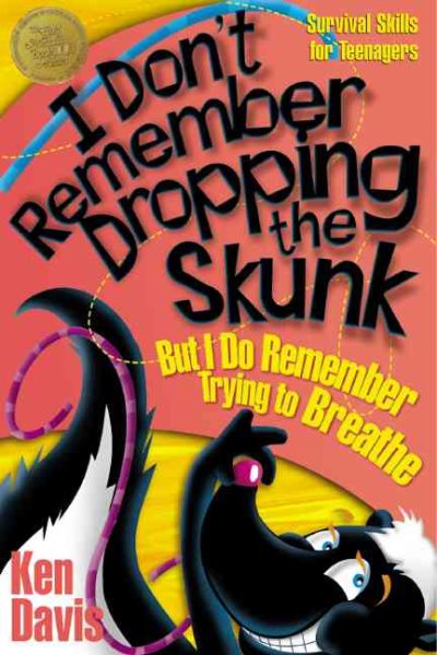 I Don't Remember Dropping the Skunk, But I Do Remember Trying to Breathe: Survival Skills for Teenagers