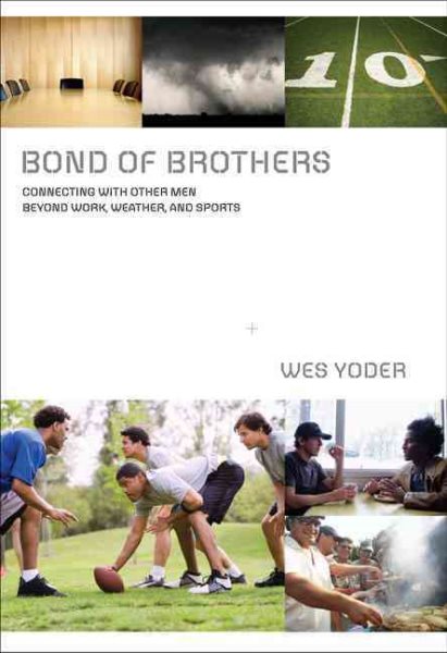 Bond of Brothers: Connecting with Other Men Beyond Work, Weather, and Sports cover