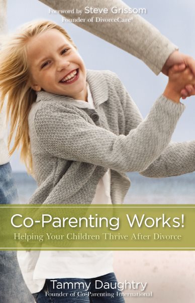 Co-Parenting Works!: Helping Your Children Thrive after Divorce cover