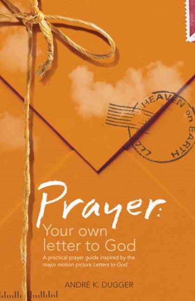 Prayer: Your Own Letter to God: A Practical Prayer Guide Inspired by the Major Motion Picture Letters to God cover