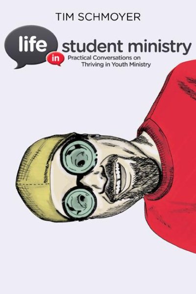 Life in Student Ministry: Practical Conversations on Thriving in Youth Ministry cover