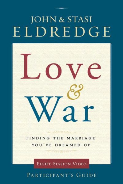Love and War Participant's Guide: Finding the Marriage You've Dreamed Of cover