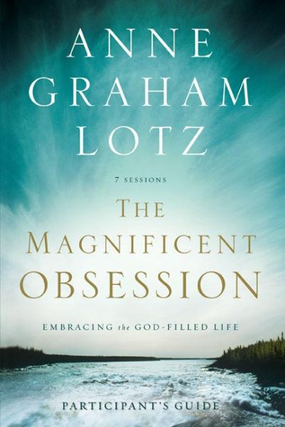 The Magnificent Obsession Participant's Guide: Embracing the God-Filled Life cover