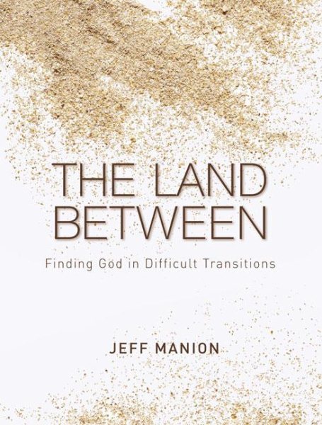 The Land Between: Finding God in Difficult Transitions cover