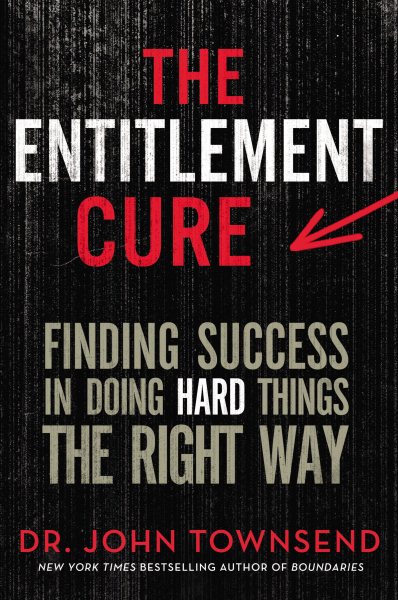 The Entitlement Cure: Finding Success in Doing Hard Things the Right Way cover