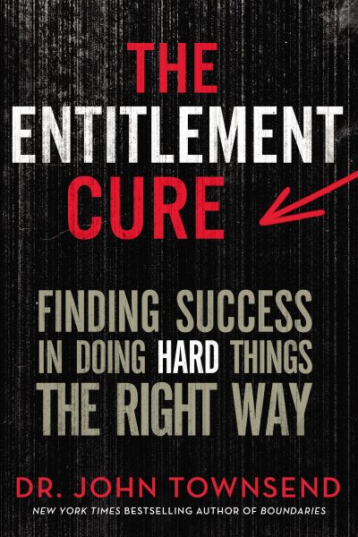 The Entitlement Cure: Finding Success in Doing Hard Things the Right Way cover