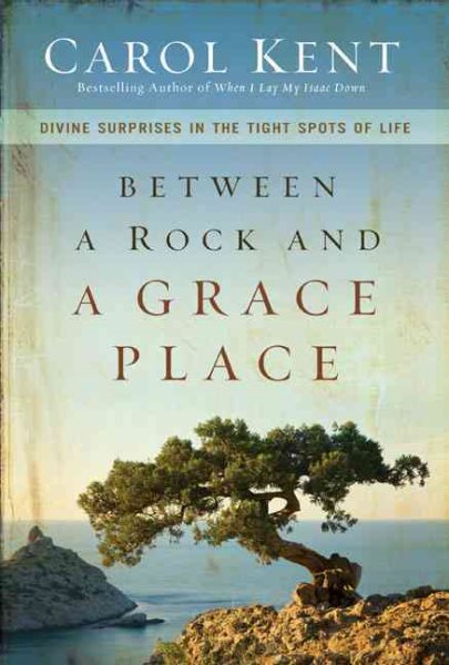 Between a Rock and a Grace Place: Divine Surprises in the Tight Spots of Life cover